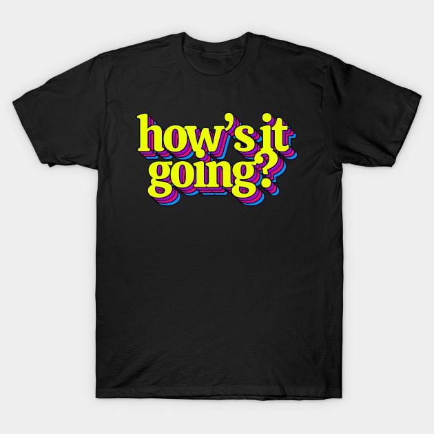 How's It Going? T-Shirt by Kelly Louise Art